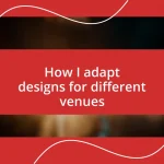 How I adapt designs for different venues