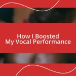 How I Boosted My Vocal Performance