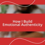 How I Build Emotional Authenticity