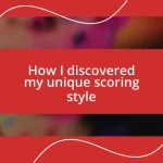 How I discovered my unique scoring style