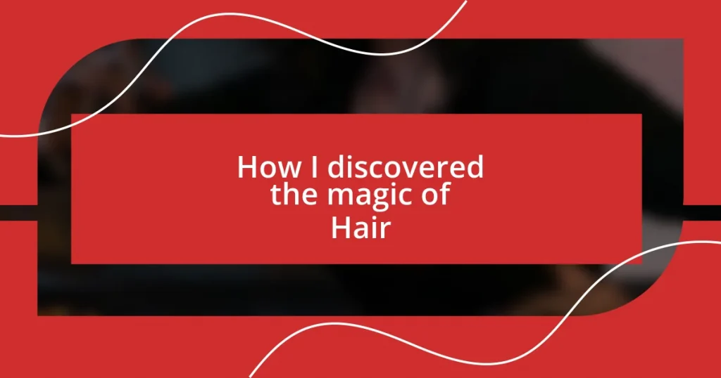 How I discovered the magic of Hair