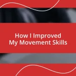 How I Improved My Movement Skills