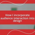 How I incorporate audience interaction into design