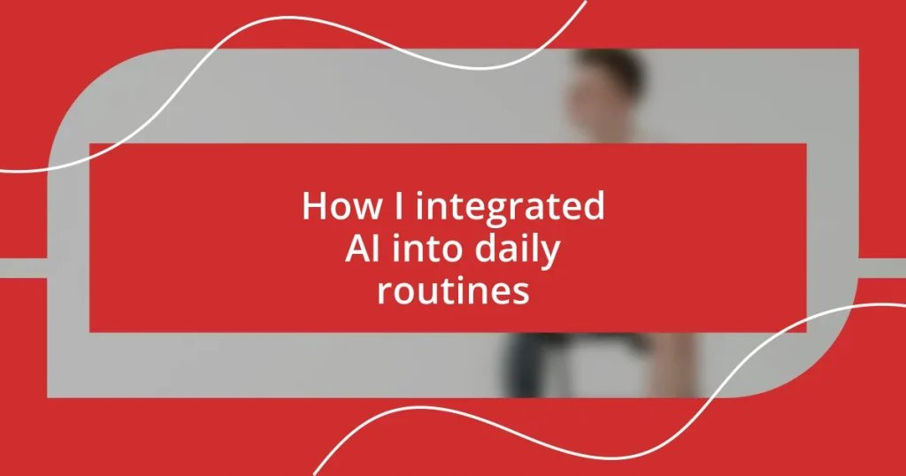 How I integrated AI into daily routines