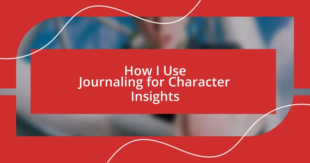 How I Use Journaling for Character Insights