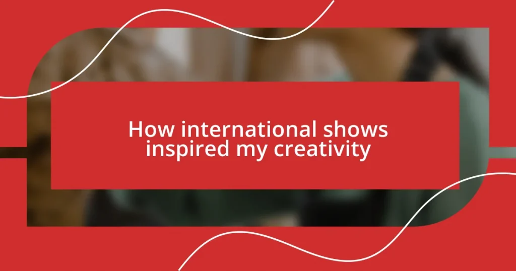 How international shows inspired my creativity