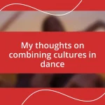 My thoughts on combining cultures in dance