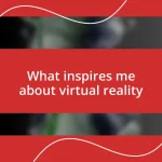 What inspires me about virtual reality