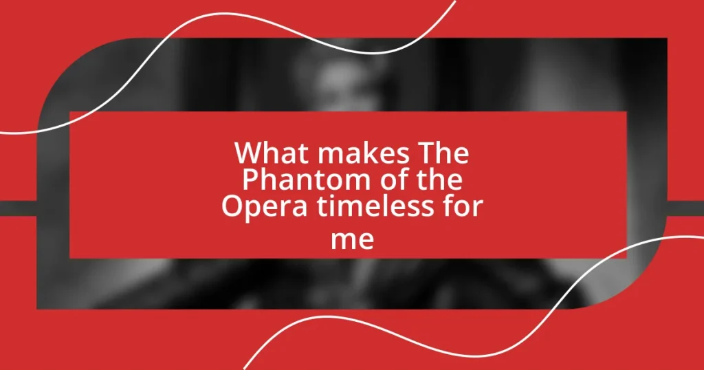 What makes The Phantom of the Opera timeless for me