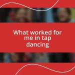 What worked for me in tap dancing