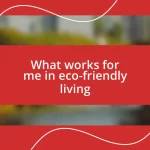 What works for me in eco-friendly living