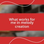 What works for me in melody creation