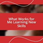 What Works for Me Learning New Skills