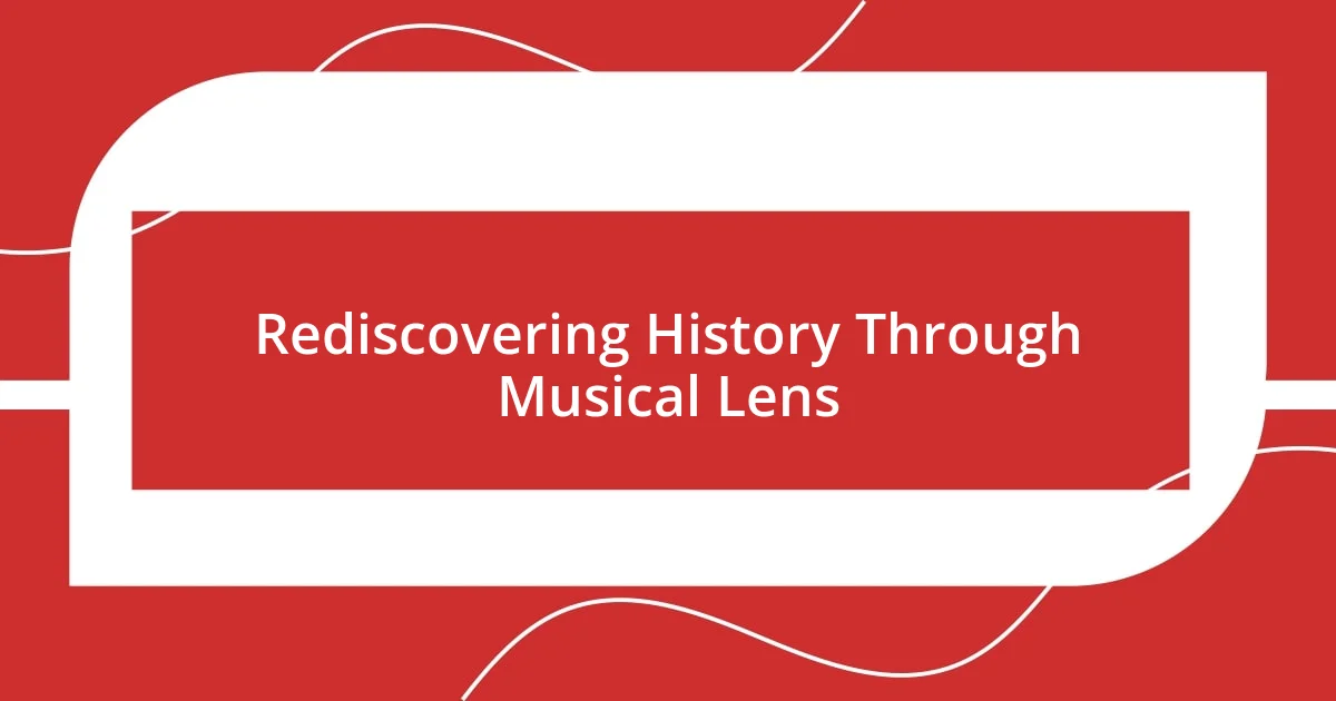 Rediscovering History Through Musical Lens