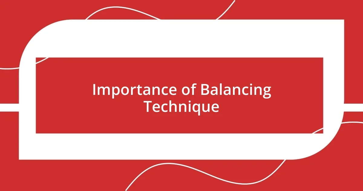 Importance of Balancing Technique