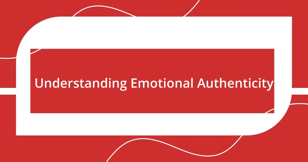 Understanding Emotional Authenticity