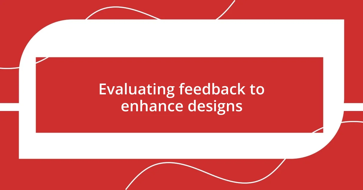 Evaluating feedback to enhance designs