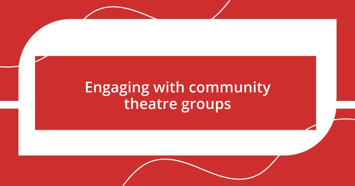 Engaging with community theatre groups