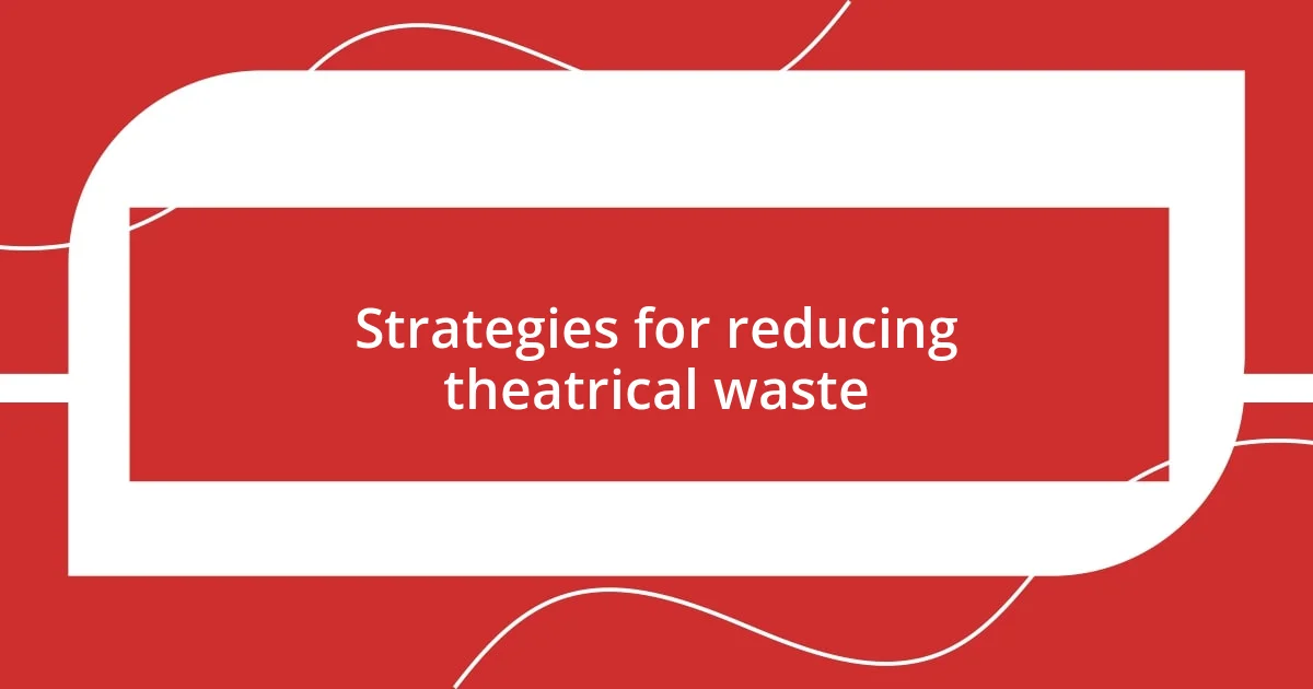 Strategies for reducing theatrical waste